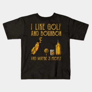 I Like Bourbon and Golf and Maybe 3 People Funny Kids T-Shirt